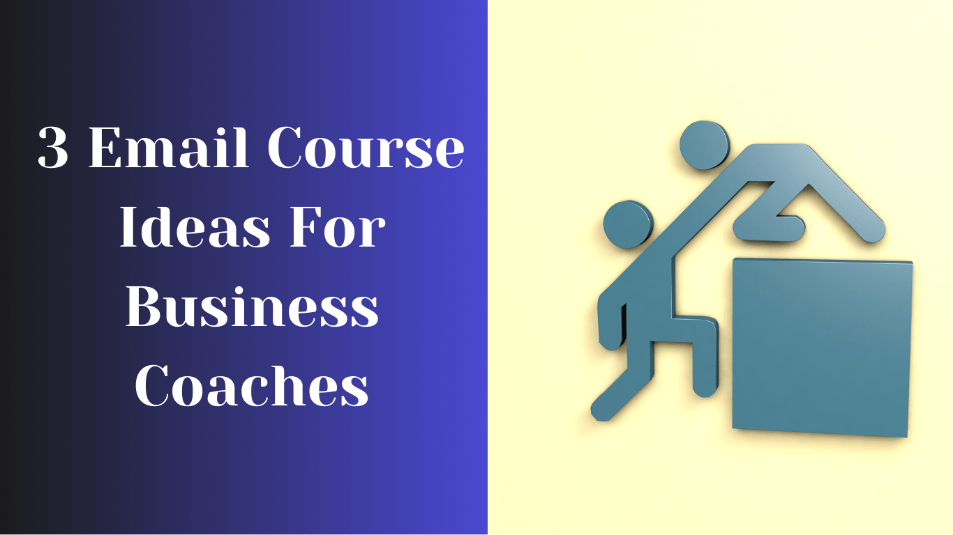 3 Email Course Ideas For Business Coaches
