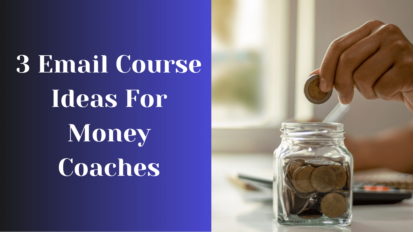 3 Email Course Ideas For Money Coaches